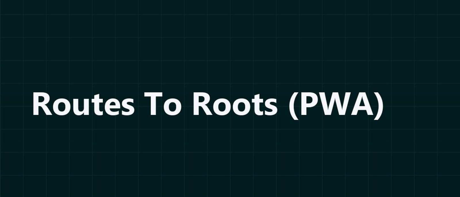 Routes To Roots (PWA) — 3