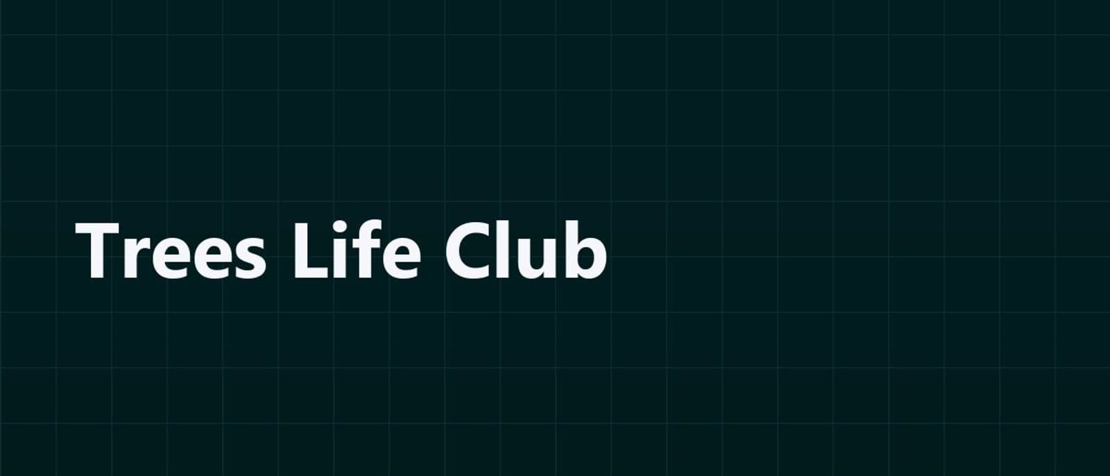 Trees-Life Club — 3